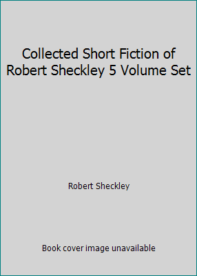 Collected Short Fiction of Robert Sheckley 5 Vo... 1561464201 Book Cover