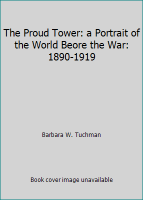 The Proud Tower: a Portrait of the World Beore ... B00AM3HSJQ Book Cover