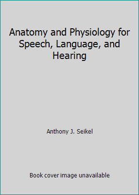 Anatomy and Physiology for Speech, Language, an... 0769300944 Book Cover
