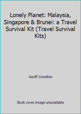 Lonely Planet: Malaysia, Singapore & Brunei: a ... 0908086318 Book Cover