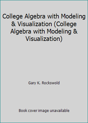 College Algebra with Modeling & Visualization (... 0558697275 Book Cover
