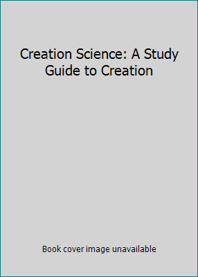 Creation Science: A Study Guide to Creation 097003850X Book Cover