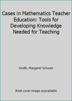 Cases in Mathematics Teacher Education: Tools f... 1932793054 Book Cover