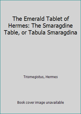 The Emerald Tablet of Hermes: The Smaragdine Ta... 151707763X Book Cover