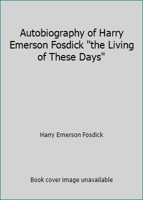 Autobiography of Harry Emerson Fosdick "the Liv... B00HPSYRH2 Book Cover