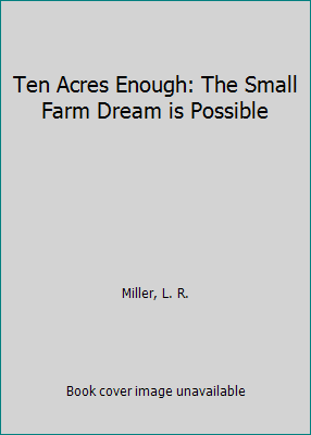 Ten Acres Enough: The Small Farm Dream is Possible 1885210027 Book Cover