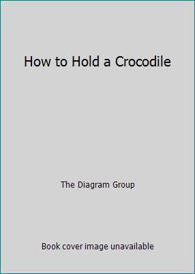 How to Hold a Crocodile 1552979318 Book Cover
