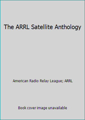 The ARRL Satellite Anthology 0872592103 Book Cover