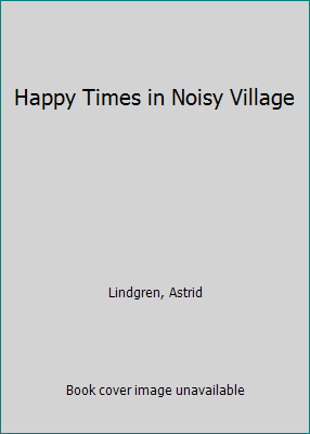 Happy Times in Noisy Village 0670361194 Book Cover