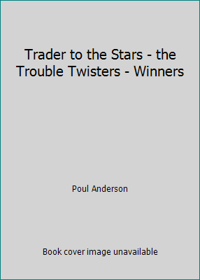 Trader to the Stars - the Trouble Twisters - Wi... B01M8L3KA5 Book Cover