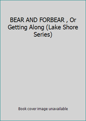 BEAR AND FORBEAR , Or Getting Along (Lake Shore... 1889128554 Book Cover