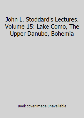 John L. Stoddard's Lectures. Volume 15: Lake Co... B07KQFC22L Book Cover