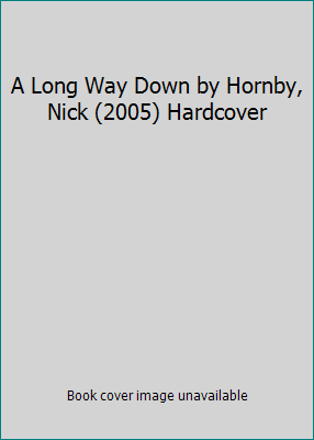 A Long Way Down by Hornby, Nick (2005) Hardcover B00YTIZQDU Book Cover