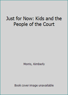 Just for Now: Kids and the People of the Court 0975495399 Book Cover