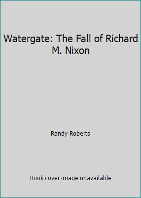 Watergate: The Fall of Richard M. Nixon 1881089304 Book Cover