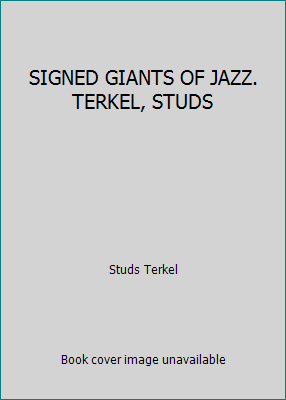 SIGNED GIANTS OF JAZZ. TERKEL, STUDS B001RQ9PPC Book Cover