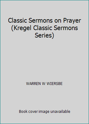 Classic Sermons on Prayer (Kregel Classic Sermo... 1565630696 Book Cover