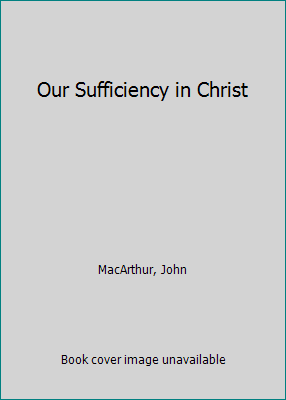 Our Sufficiency in Christ 0849960320 Book Cover