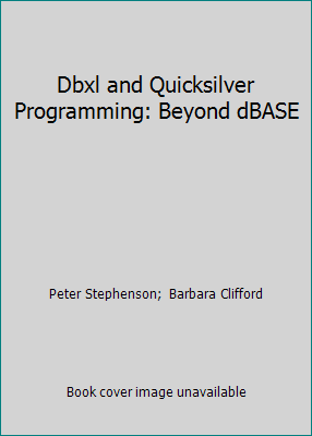 Dbxl and Quicksilver Programming: Beyond dBASE 088022374X Book Cover