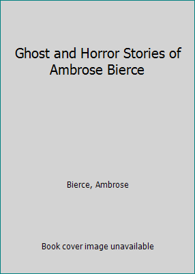 Ghost and Horror Stories of Ambrose Bierce 0883070197 Book Cover