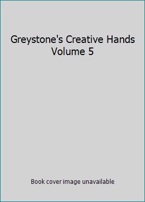 Greystone's Creative Hands Volume 5 B000NPSR5M Book Cover