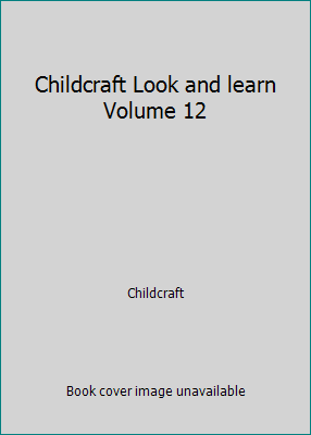 Childcraft Look and learn Volume 12 B00611V78Q Book Cover