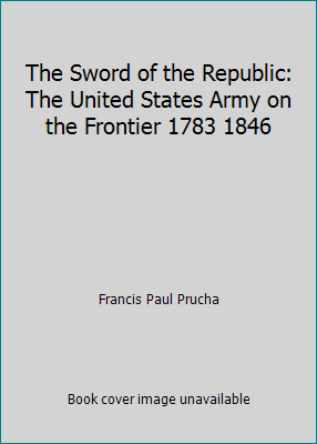 The Sword of the Republic: The United States Ar... 080323676X Book Cover