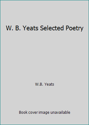 W. B. Yeats Selected Poetry B0046ITDXW Book Cover