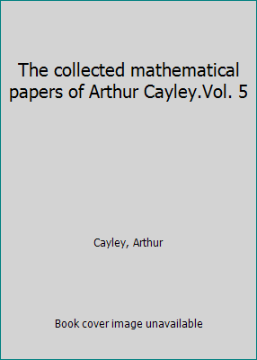 The collected mathematical papers of Arthur Cay... 1418170240 Book Cover