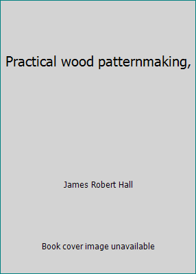 Practical wood patternmaking, B0007J17SI Book Cover