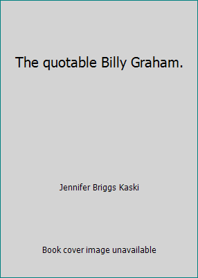 The quotable Billy Graham. B007T5BCYM Book Cover