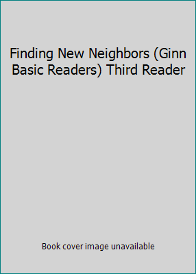 Finding New Neighbors (Ginn Basic Readers) Thir... B00AGAU9M8 Book Cover