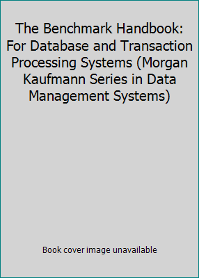 The Benchmark Handbook: For Database and Transa... 1558602925 Book Cover