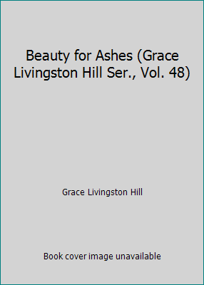 Beauty for Ashes (Grace Livingston Hill Ser., V... B000MOOBT0 Book Cover