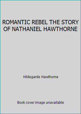 ROMANTIC REBEL THE STORY OF NATHANIEL HAWTHORNE B001EO2XEW Book Cover