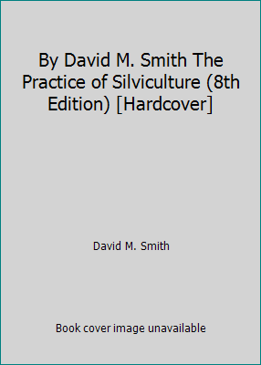 By David M. Smith The Practice of Silviculture ... B00RWSPYHM Book Cover