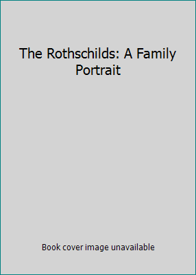 The Rothschilds: A Family Portrait B001GFR0U6 Book Cover