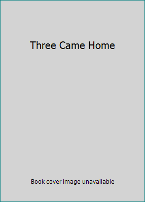 Three Came Home B005KG6EG8 Book Cover