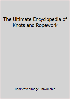 The Ultimate Encyclopedia of Knots and Ropework 0760736383 Book Cover