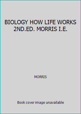 BIOLOGY HOW LIFE WORKS 2ND.ED. MORRIS I.E. 1319048617 Book Cover