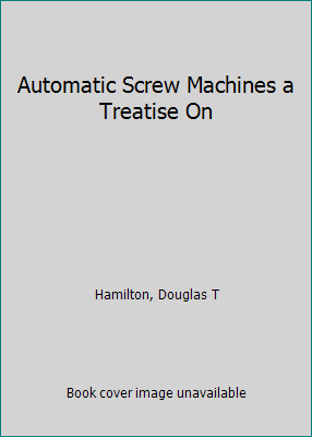 Automatic Screw Machines a Treatise On B001THXDLQ Book Cover