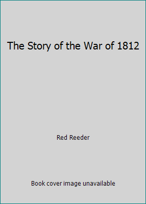 The Story of the War of 1812 B002J02NYU Book Cover