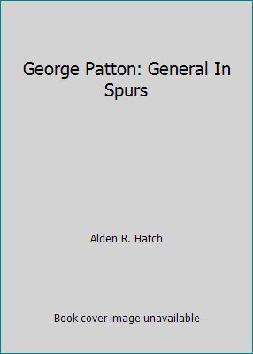 George Patton: General In Spurs B00ABRBEJ8 Book Cover