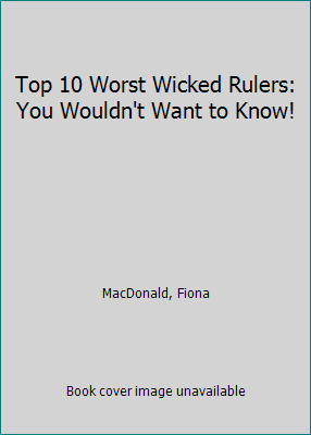 Top 10 Worst Wicked Rulers: You Wouldn't Want t... 1435150422 Book Cover