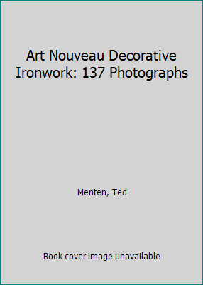 Art Nouveau Decorative Ironwork: 137 Photographs 0844659045 Book Cover