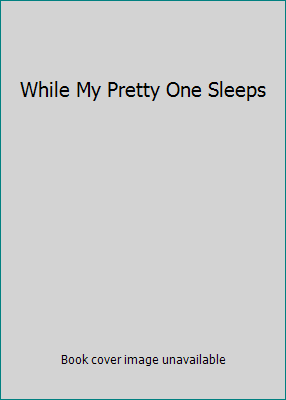 While My Pretty One Sleeps 1416516719 Book Cover