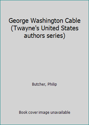 George Washington Cable (Twayne's United States... B0007EDWT0 Book Cover