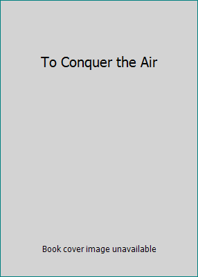 To Conquer the Air 0965740676 Book Cover
