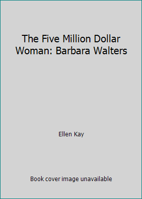 The Five Million Dollar Woman: Barbara Walters B000I4W6NW Book Cover