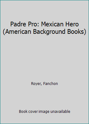 Padre Pro: Mexican Hero (American Background Bo... B00207ZJRA Book Cover